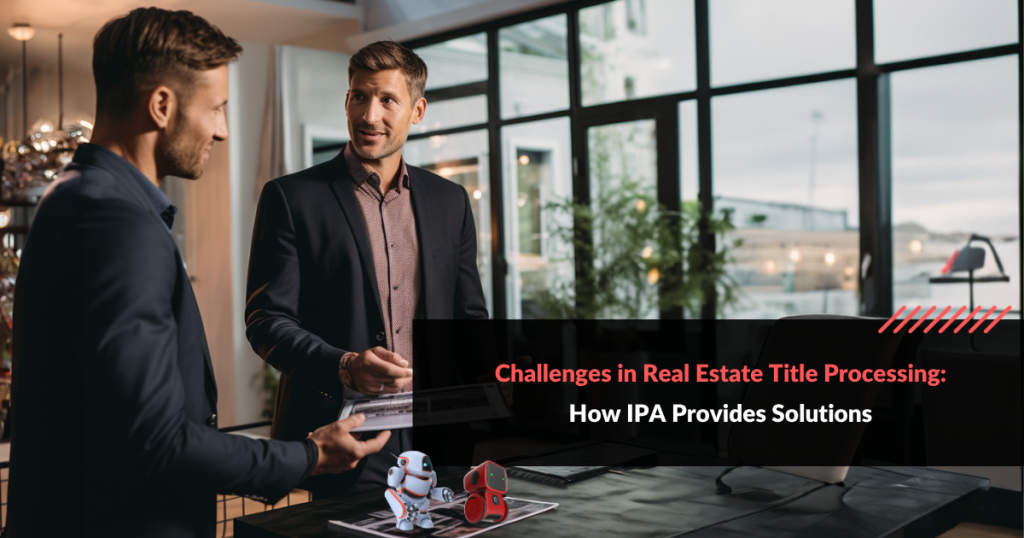 Challenges in Real Estate Title Processing How IPA Provides Solutions Rapid Acceleration Partners