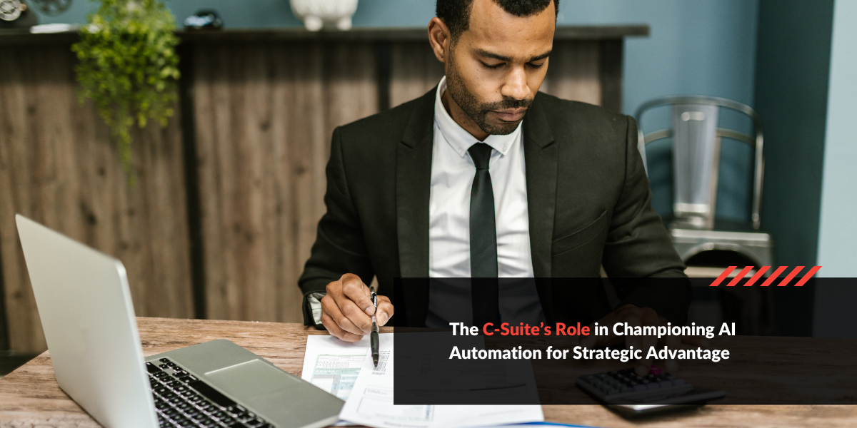 The C-Suite’s Role in Championing AI Automation for Strategic Advantage