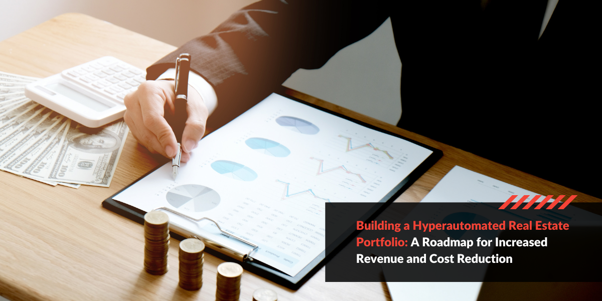 Building a Hyperautomated Real Estate Portfolio A Roadmap for Increased Revenue and Cost Reduction